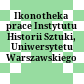 Ikonotheka : prace Instytutu Historii Sztuki, Uniwersytetu Warszawskiego