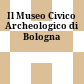 Il Museo Civico Archeologico di Bologna