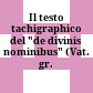 Il testo tachigraphico del "de divinis nominibus" : (Vat. gr. 1806)