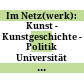 Im Netz(werk): Kunst - Kunstgeschichte - Politik : Universität Salzburg 2. bis 5. Oktober 2003