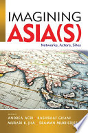 Imagining Asia(s) : : Networks, Actors, Sites /