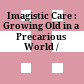 Imagistic Care : : Growing Old in a Precarious World /