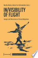 In/Visibility of Flight : : Images and Narratives of Forced Migration /