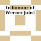 In honour of Werner Jobst