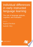 Individual differences in early instructed language learning : : The role of language aptitude, cognition, and motivation /