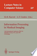 Information processing in medical imaging : 13th International Conference, IPMI '93 ; Flagstaff, Arizona, USA, June 14 - 18, 1993 ; proceedings