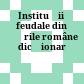 Instituţii feudale din ţările române : dicţionar