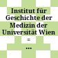 Institut für Geschichte der Medizin der Universität Wien : = Institute for the History of Medicine University of Vienna