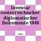 Inventar oesterreichischer diplomatischer Dokumente 1848 - 1918 : aus den Akten des k.u.k. Ministeriums des Aeussern, Politisches Archiv