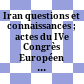 Iran : questions et connaissances ; actes du IVe Congrès Européen des Études Iraniennes ; Paris, 6-10 septembre 1999
