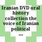 Iranian DVD oral history collection : the voice of Iranian political opposition in the twentieth century