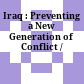 Iraq : : Preventing a New Generation of Conflict /