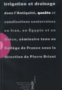 Irrigation et drainage dans l'Antiquité : qanāts et canalisations souterraines en Iran, en Égypte et en Grèce ; séminaire tenu au Collège de France