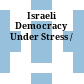 Israeli Democracy Under Stress /