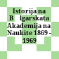 Istorija na Bălgarskata Akademija na Naukite : 1869 - 1969