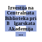 Izvestija na Centralnata Biblioteka pri Bălgarskata Akademija na Naukite : = Bulletin de la Bibliothèque Centrale près l'Acadèmie Bulgare des Sciences
