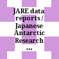 JARE data reports / Japanese Antarctic Research Expedition / National Institute of Polar Research