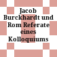 Jacob Burckhardt und Rom : Referate eines Kolloquiums