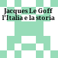 Jacques Le Goff : l'Italia e la storia