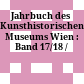 Jahrbuch des Kunsthistorischen Museums Wien : : Band 17/18 /