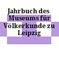 Jahrbuch des Museums für Völkerkunde zu Leipzig
