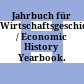 Jahrbuch für Wirtschaftsgeschichte / Economic History Yearbook.