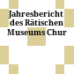 Jahresbericht des Rätischen Museums Chur