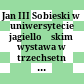 Jan III Sobieski w uniwersytecie jagiellońskim : wystawa w trzechsetną rocznicę Wiktorii Wiedeńskiej ; Collegium Maius 2. II. - 28. II. 1983