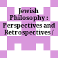 Jewish Philosophy : : Perspectives and Retrospectives /