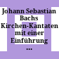 Johann Sebastian Bachs Kirchen-Kantaten : mit einer Einführung in ihre Geschichte, ihr Wesen und ihre Bedeutung