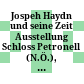 Jospeh Haydn und seine Zeit : Ausstellung Schloss Petronell (N.Ö.), Mai bis Oktober 1959 ; [zum 150. Todestag Joseph Handys]
