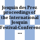Josquin des Prez : proceedings of the International Josquin Festival-Conference held at The Juilliard School at Lincoln Center in New York City, 21 - 25 June 1971