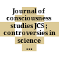 Journal of consciousness studies : JCS ; controversies in science & the humanities ; an international multi-disciplinary journal
