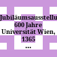 Jubiläumsausstellung 600 Jahre Universität Wien, 1365 - 1965 : 12. Mai bis 5. September 1965, Akademie der Bildenden Künste, Wien I, Schillerplatz 3