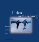 Juden in Salzburg : history, cultures, fates ; [zur gleichnamigen Ausstellung im Salzburger Museum Carolino Augusteum, Ausstellungszeitraum: 26. Juli 2002 bis 12. Januar 2003]