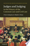 Judges and Judging in the HIstory of the Common Law and Civil Law : From Antiquity to Modern Times