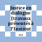 Justice en dialogue : [travaux présentés à l'Institut de recherches herméneutiques ; années académiques 1979-1981]