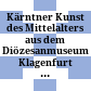 Kärntner Kunst des Mittelalters : aus dem Diözesanmuseum Klagenfurt ; Österreichische Galerie im Oberen Belvedere 22. 12. 1970 - 12. 4. 1971 ; Kärntner Landesgalerie, Klagenfurt, 13. 5. - 30. 6. 1971