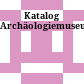 Katalog Archäologiemuseum