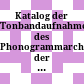 Katalog der Tonbandaufnahmen des Phonogrammarchives der Österreichischen Akademie der Wissenschaften in Wien