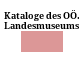 Kataloge des OÖ. Landesmuseums