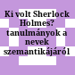 Ki volt Sherlock Holmes? : tanulmányok a nevek szemantikájáról