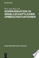 Kommunikation in gesellschaftlichen Umbruchsituationen : : Mikroanalytische Aspekte des sprachlichen und gesellschaftlichen Wandels in den Neuen Bundesländern /