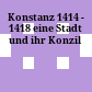 Konstanz 1414 - 1418 : eine Stadt und ihr Konzil