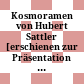 Kosmoramen von Hubert Sattler : [erschienen zur Präsentation im Salzburger Museum Carolino Augusteum - Panorama-Museum]