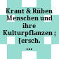 Kraut & Rüben : Menschen und ihre Kulturpflanzen ; [ersch. anlässlich der gleichnamigen Ausstellung im Landesmuseum Niederösterreich, St. Pölten, vom 20.3.2011 bis 12.2.2012]