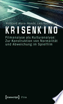 Krisenkino : : Filmanalyse als Kulturanalyse: Zur Konstruktion von Normalität und Abweichung im Spielfilm /
