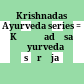 Krishnadas Ayurveda series : = Kṛṣṇadāsa Āyurveda sīrīja