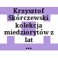 Krzysztof Skórczewski : kolekcja miedziorytów z lat 2010-2014 ; dar dla Gabinetu Rycin PAU