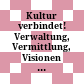 Kultur verbindet! : Verwaltung, Vermittlung, Visionen ; Festschrift für Josef Tiefenbach